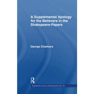 A Supplemental Apology for The Believers in the Shakespeare-Papers: Volume 26 (Eighteenth Century Shakespeare)