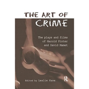 The Art of Crime: The Plays and Film of Harold Pinter and David Mamet (Studies in Modern Drama)
