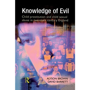 Knowledge of Evil: Child Prostitution and Child Sexual Abuse in Twentieth-Century England