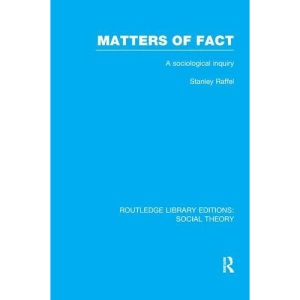 Matters of Fact (RLE Social Theory): A Sociological Inquiry (Routledge Library Editions: Social Theory)