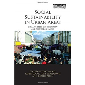 Social Sustainability in Urban Areas: Communities, Connectivity and the Urban Fabric