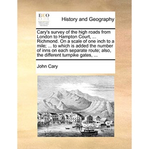 Cary's survey of the high roads from London to Hampton Court, ... Richmond. On a scale of one inch to a mile; ... to which is added the number of inns ... also, the different turnpike gates, ...