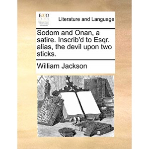 Sodom and Onan, a satire. Inscrib'd to Esqr. alias, the devil upon two sticks.