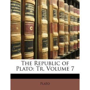 The Republic of Plato: Tr, Volume 7