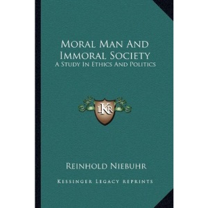 Moral Man and Immoral Society: A Study in Ethics and Politics
