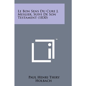 Le Bon Sens Du Cure J. Meslier, Suivi de Son Testament (1830)