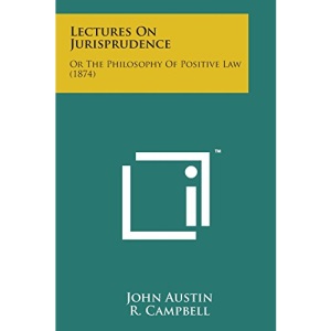 Lectures on Jurisprudence: Or the Philosophy of Positive Law (1874)