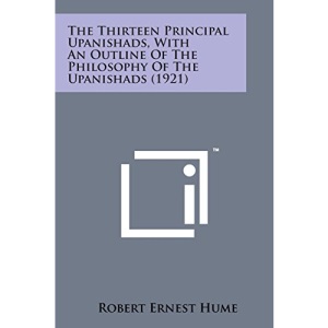 The Thirteen Principal Upanishads, with an Outline of the Philosophy of the Upanishads (1921)