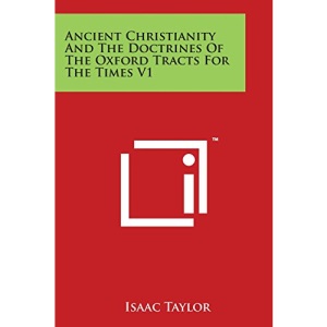 Ancient Christianity And The Doctrines Of The Oxford Tracts For The Times V1