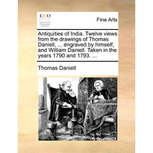 Antiquities of India. Twelve views from the drawings of Thomas Daniell, ... engraved by himself, and William Daniell. Taken in the years 1790 and 1793. ...