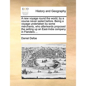 A new voyage round the world, by a course never sailed before. Being a voyage undertaken by some merchants, who afterwards proposed the setting up an East-India company in Flanders ...