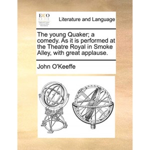 The young Quaker; a comedy. As it is performed at the Theatre Royal in Smoke Alley, with great applause.