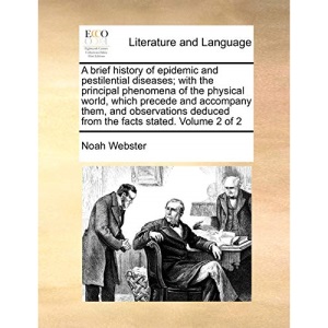 A brief history of epidemic and pestilential diseases; with the principal phenomena of the physical world, which precede and accompany them, and ... deduced from the facts stated. Volume 2 of 2