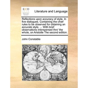 Reflections upon accuracy of style. In five dialogues. Containing the chief rules to be observed for obtaining an accurate style. ... With brief ... the whole, on Aristotle The second edition.