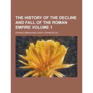 The History of the Decline and Fall of the Roman Empire Volume 1