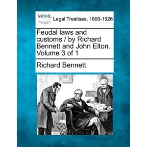 Feudal laws and customs / by Richard Bennett and John Elton. Volume 3 of 1