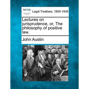 Lectures on jurisprudence, or, The philosophy of positive law.