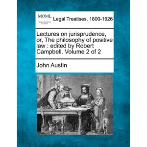 Lectures on jurisprudence, or, The philosophy of positive law: edited by Robert Campbell. Volume 2 of 2