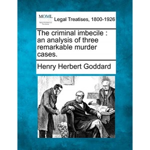 The criminal imbecile: an analysis of three remarkable murder cases.