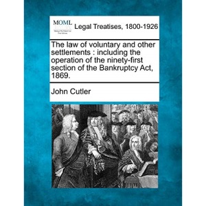 The law of voluntary and other settlements: including the operation of the ninety-first section of the Bankruptcy Act, 1869.