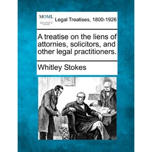 A treatise on the liens of attornies, solicitors, and other legal practitioners.
