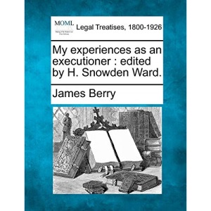 My Experiences as an Executioner: Edited by H. Snowden Ward.