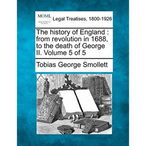 The history of England: from revolution in 1688, to the death of George II. Volume 5 of 5