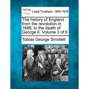 The history of England: from the revolution in 1688, to the death of George II. Volume 3 of 6