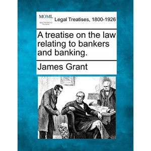 A treatise on the law relating to bankers and banking.