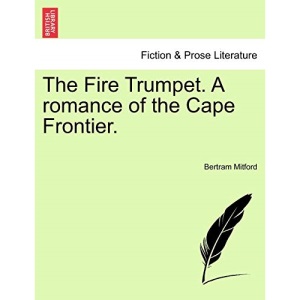 The Fire Trumpet. A romance of the Cape Frontier.