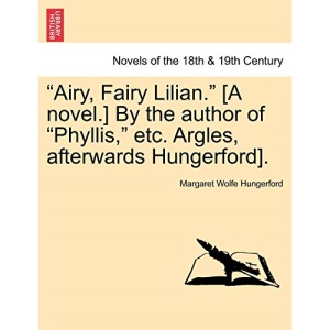 Airy, Fairy Lilian. [A novel.] By the author of Phyllis, etc. Argles, afterwards Hungerford].