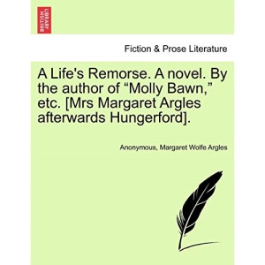 A Life's Remorse. A novel. By the author of Molly Bawn, etc. [Mrs Margaret Argles afterwards Hungerford].