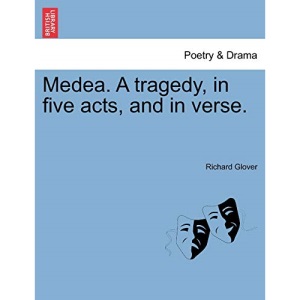 Medea. A tragedy, in five acts, and in verse.