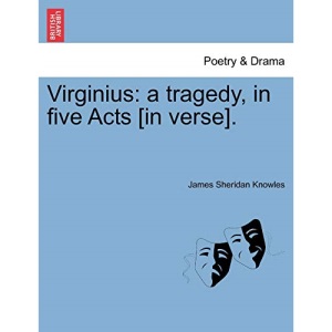 Virginius: a tragedy, in five Acts [in verse].