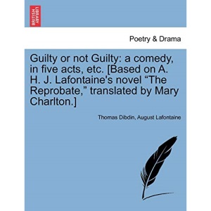 Guilty or Not Guilty: A Comedy, in Five Acts, Etc. [Based on A. H. J. LaFontaine's Novel The Reprobate, Translated by Mary Charlton.]
