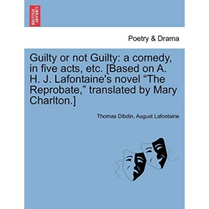 Guilty or Not Guilty: A Comedy, in Five Acts, Etc. [Based on A. H. J. LaFontaine's Novel The Reprobate, Translated by Mary Charlton.]