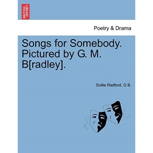Songs for Somebody. Pictured by G. M. B[radley].