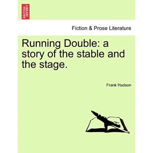 Running Double: a story of the stable and the stage.
