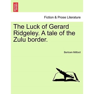 The Luck of Gerard Ridgeley. A tale of the Zulu border.