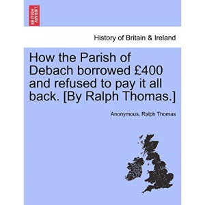 How the Parish of Debach borrowed £400 and refused to pay it all back. [By Ralph Thomas.]