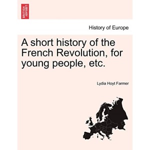 A short history of the French Revolution, for young people, etc.