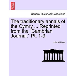 The traditionary annals of the Cymry ... Reprinted from the Cambrian Journal. Pt. 1-3.