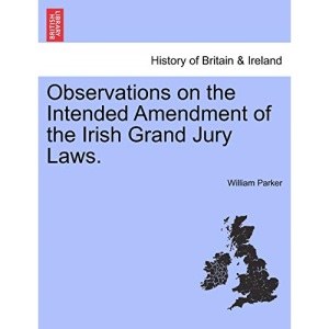 Observations on the Intended Amendment of the Irish Grand Jury Laws.