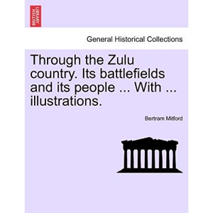 Through the Zulu country. Its battlefields and its people ... With ... illustrations.