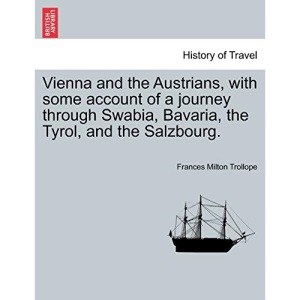 Vienna and the Austrians, with some account of a journey through Swabia, Bavaria, the Tyrol, and the Salzbourg.