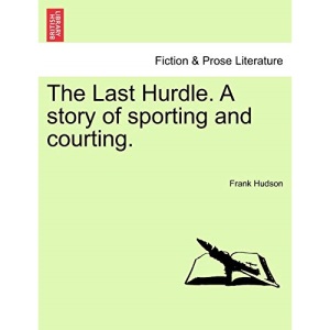 The Last Hurdle. A story of sporting and courting.