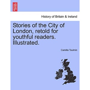 Stories of the City of London, retold for youthful readers. Illustrated.