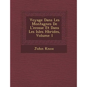 Voyage Dans Les Montagnes De L'ecosse Et Dans Les Isles Hbrides, Volume 1