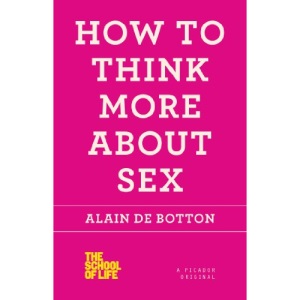 How to Think More about Sex (School of Life)