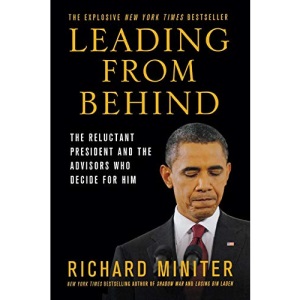 Leading from Behind: The Reluctant President and the Advisors Who Decide for Him